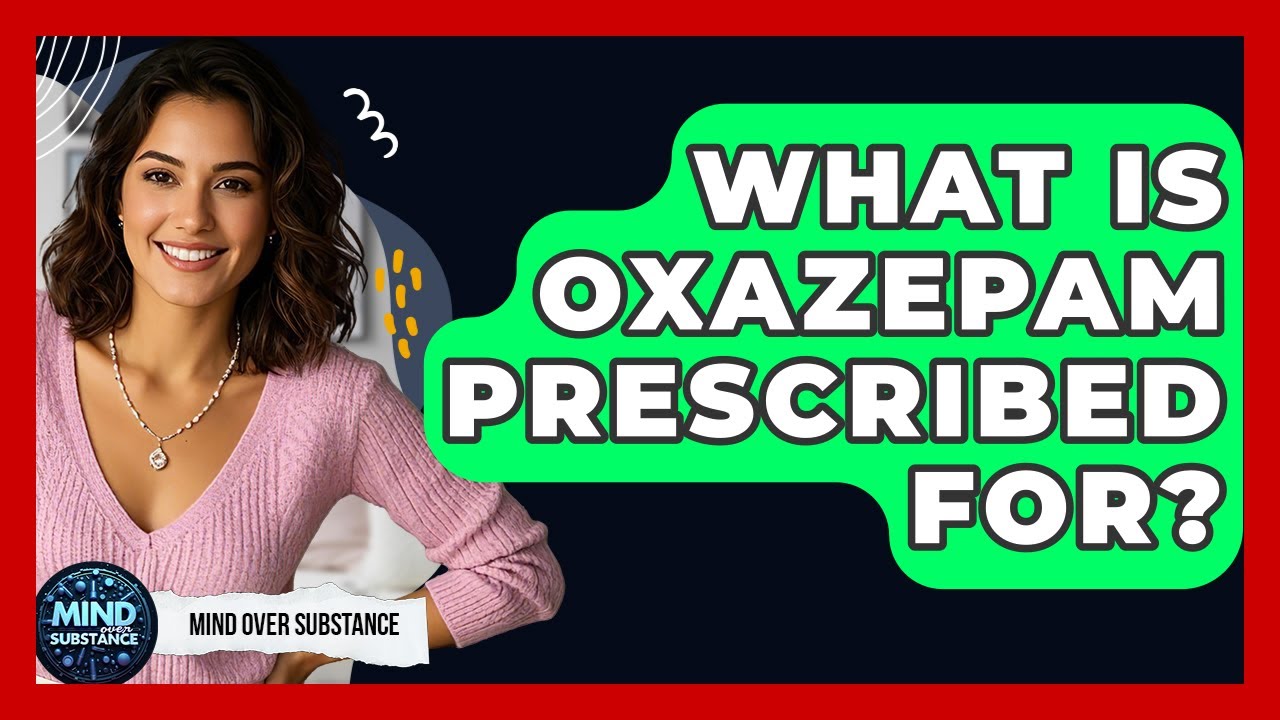 What Is Oxazepam Prescribed For? - Mind Over Substance