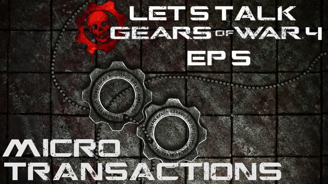 Let's Talk #5: Gears of War 4 - Micro Transactions