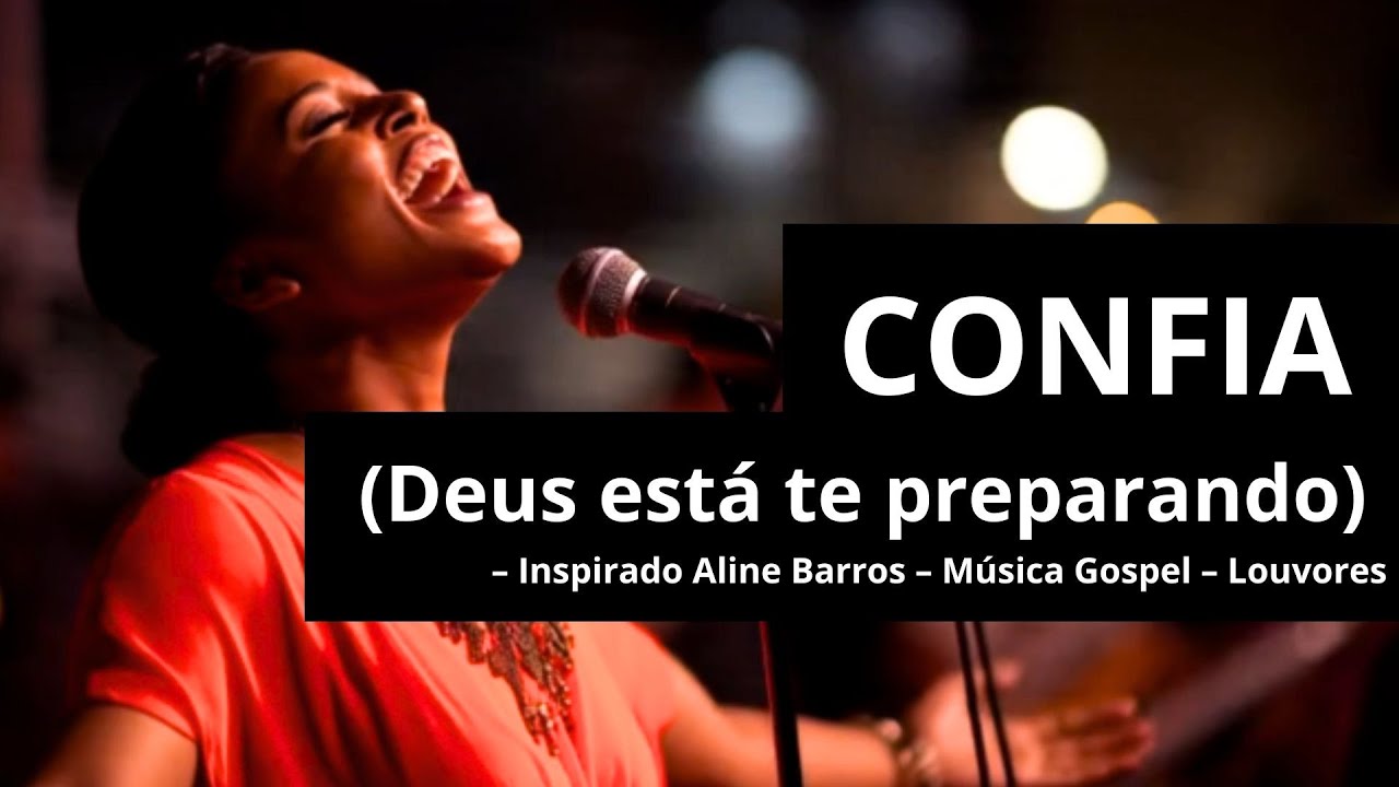 CONFIA (Deus está te preparando para algo) – Inspirado Aline Barros – Música Gospel – Louvores
