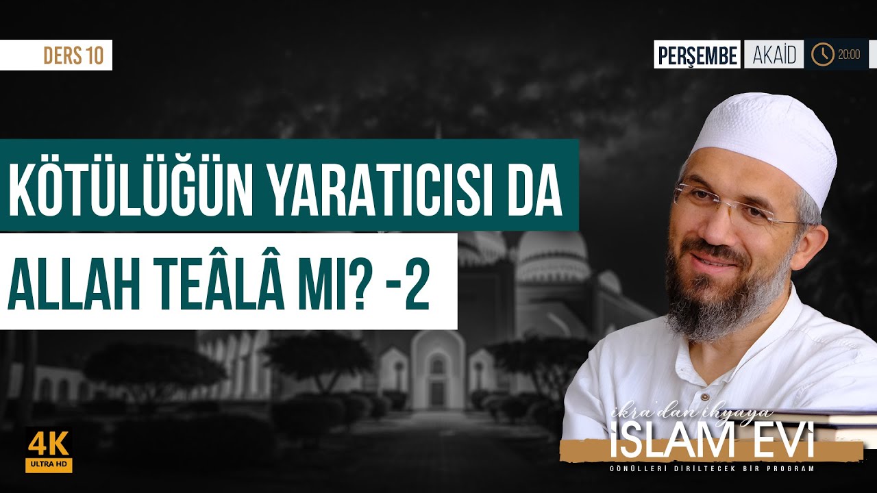 Kötülüğün Yaratıcısı da Allah Teâlâ Mı? -2 | Akaid Dersleri - 10 | İhsan Şenocak