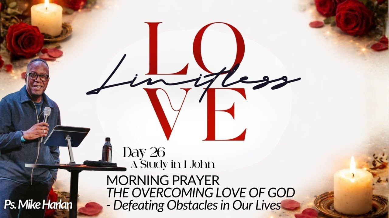 MORNING PRAYER WITH PS. MIKE HARLAN - Day 26 - The Overcoming Love of God