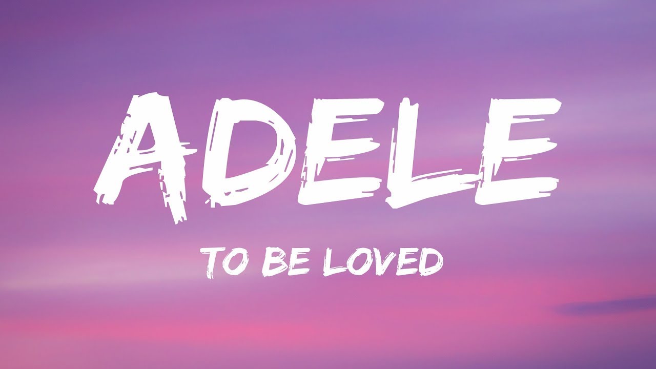 Adele - To Be Loved (Lyrics)