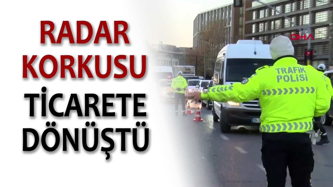 RADAR KORKUSU TİCARETE DÖNÜŞTÜ