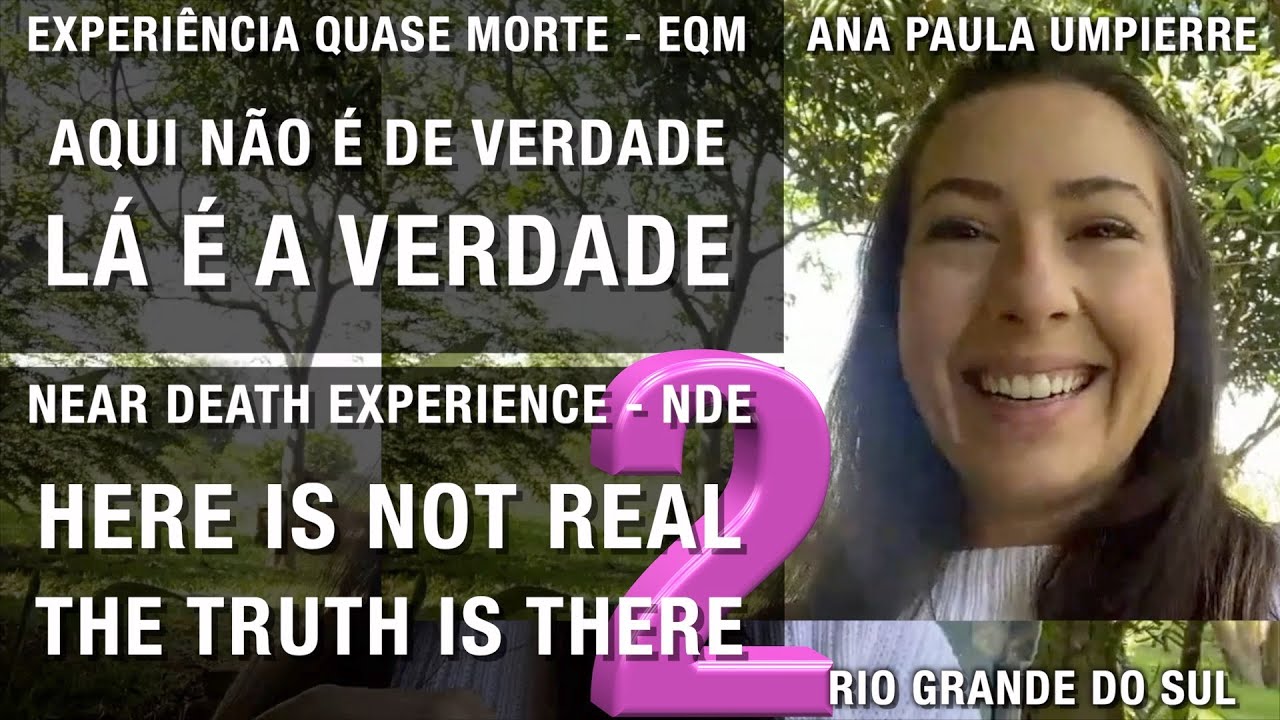EQM – Aqui não é de verdade, lá é a verdade | NDE – Here is not real, the truth is there