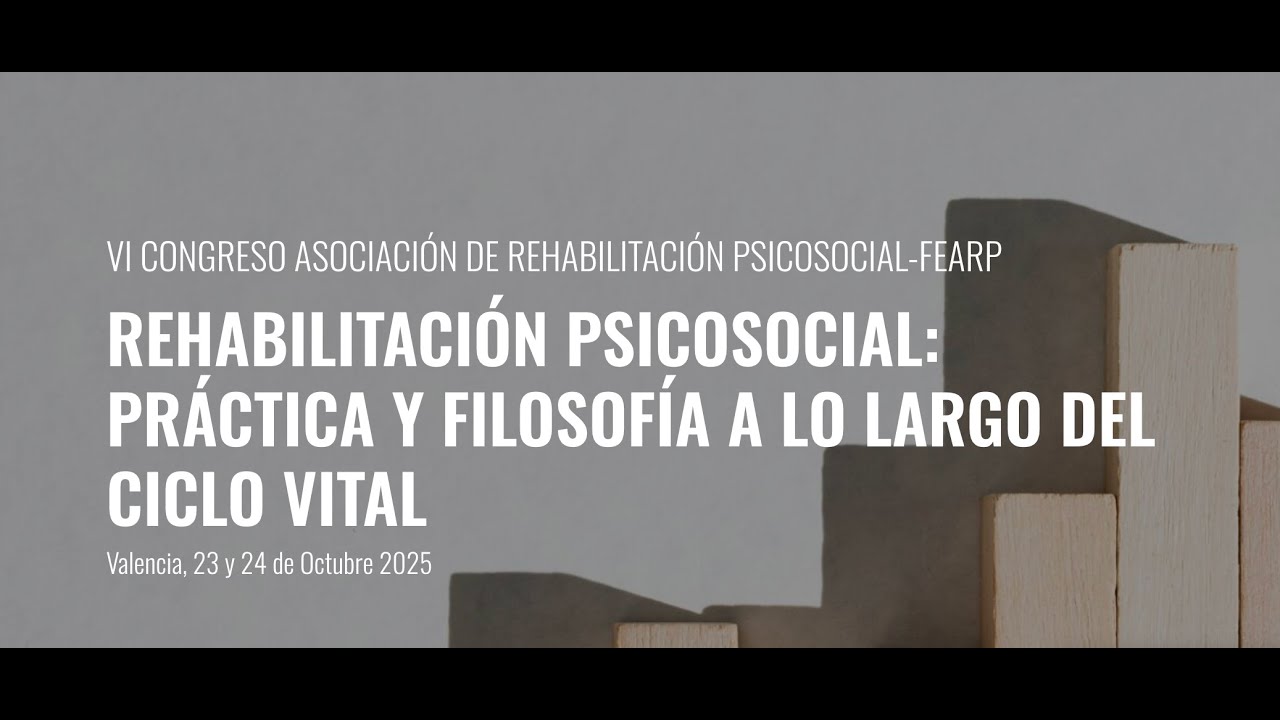 REHABILITACIÓN PSICOSOCIAL: PRÁCTICA Y FILOSOFÍA A LO LARGO DEL CICLO VITAL - 23 octubre
