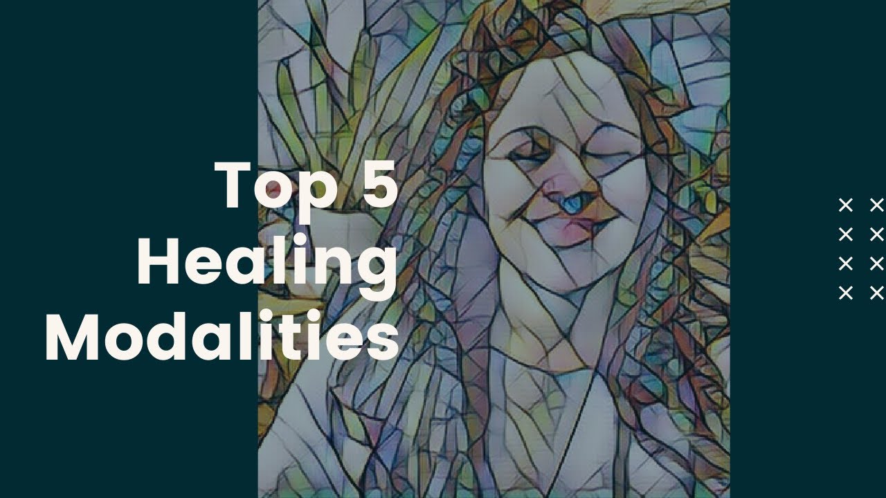 Top 5 Healing Modalities