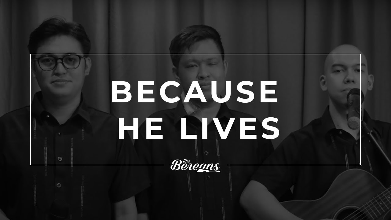 Because He Lives - The Bereans