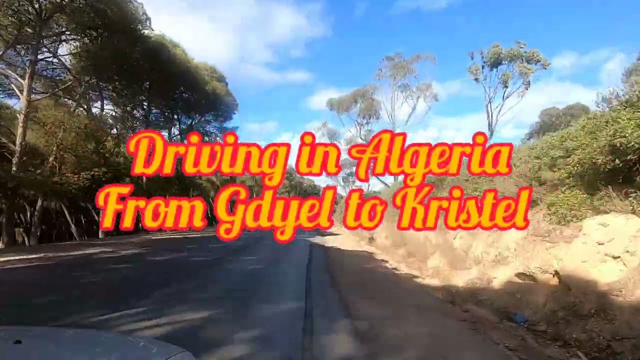 DRIVING IN ALGERIA From Gdyel to Kristel.