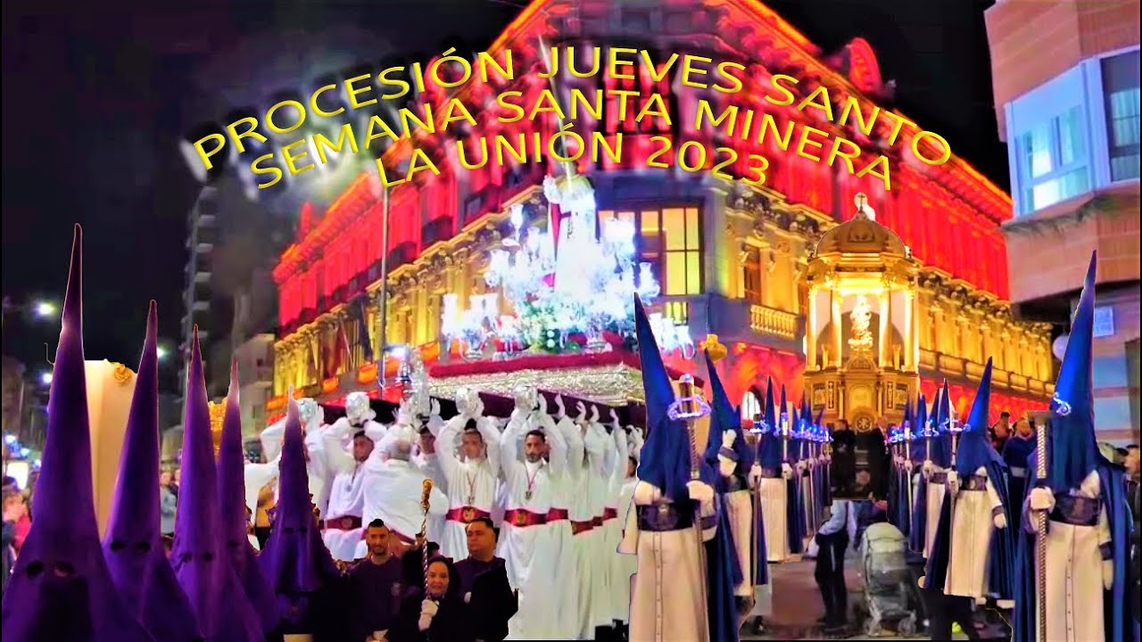 PROCESIÓN JUEVES SANTO - SEMANA SANTA MINERA LA UNIÓN 2023