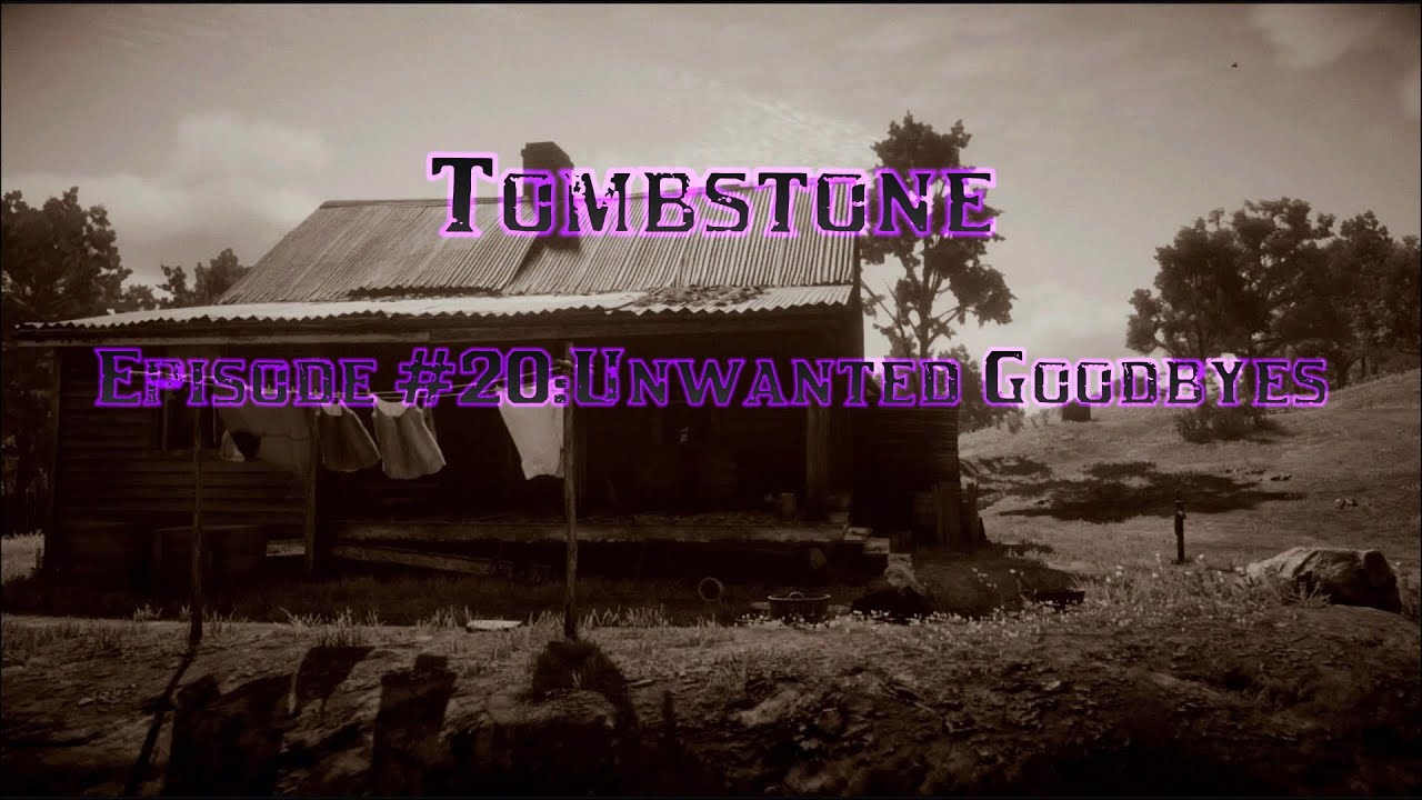 Tombstone Episode #20:Unwanted Goodbyes