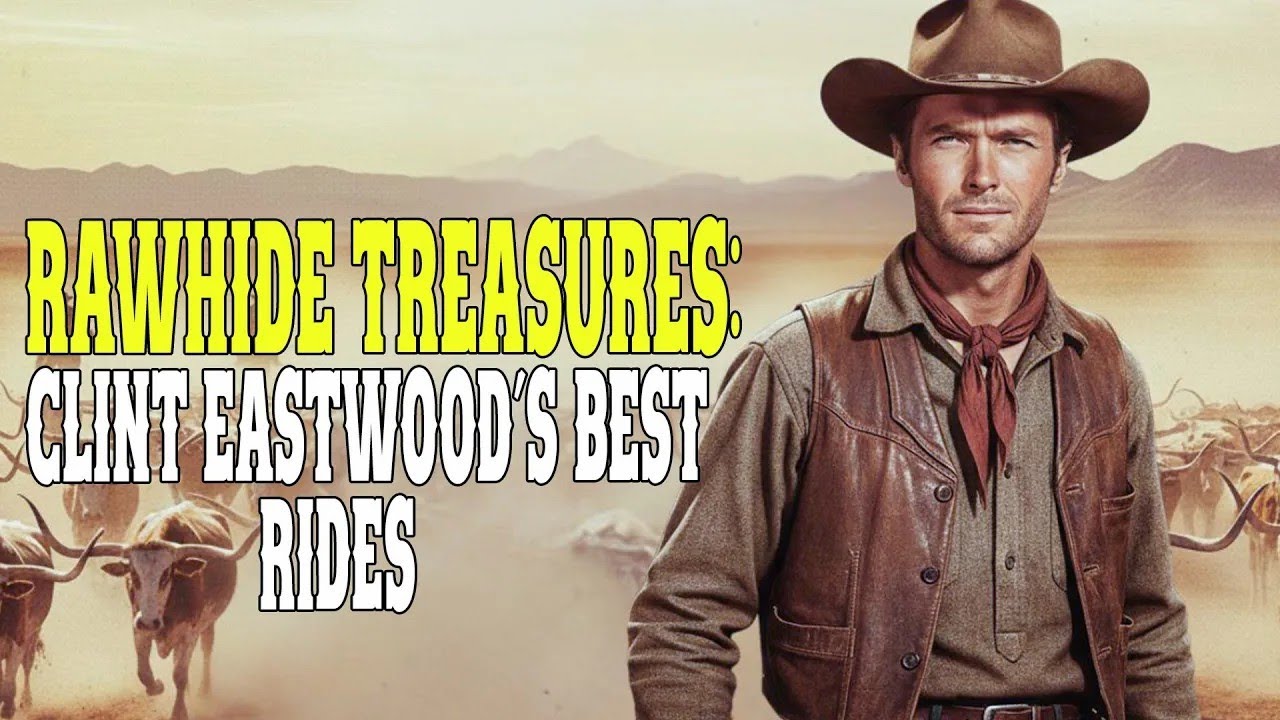 Eastwood&rsquo;s Best Rides I Rawhide - Clint Eastwood&rsquo;s Legendary Western Series
