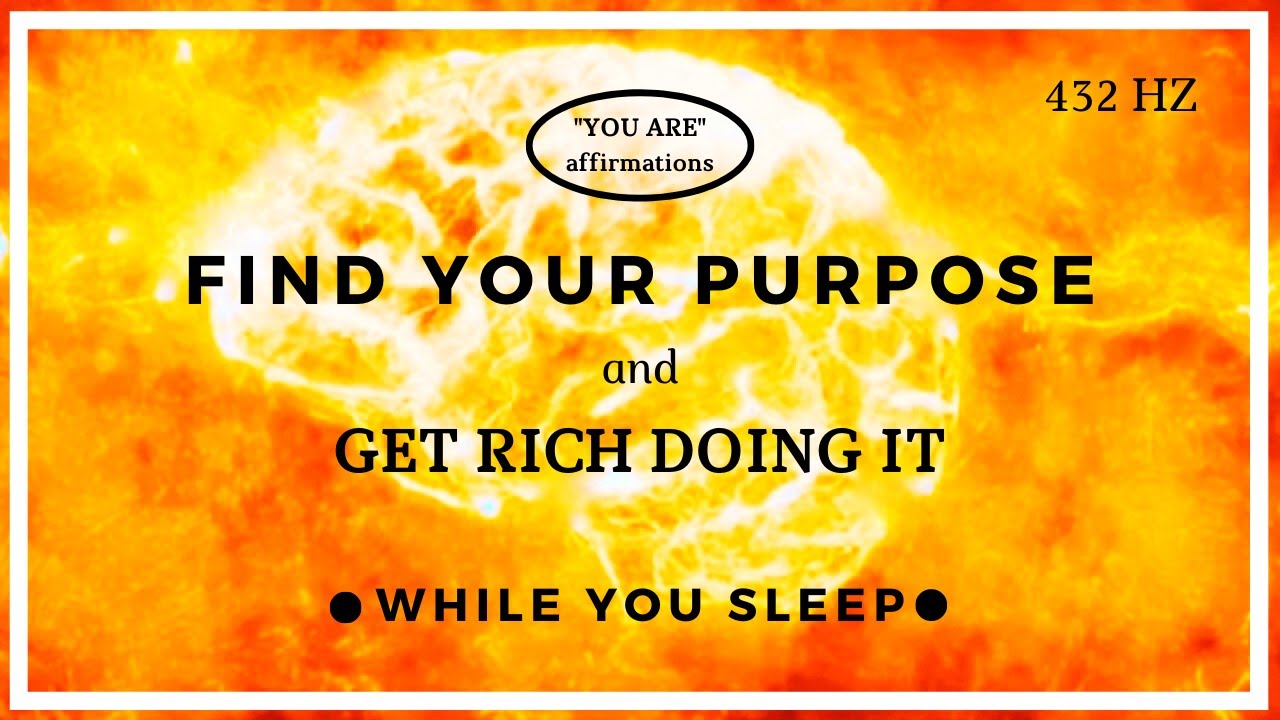 You Are Affirmations - Find Your Purpose & Get Rich (While You Sleep)