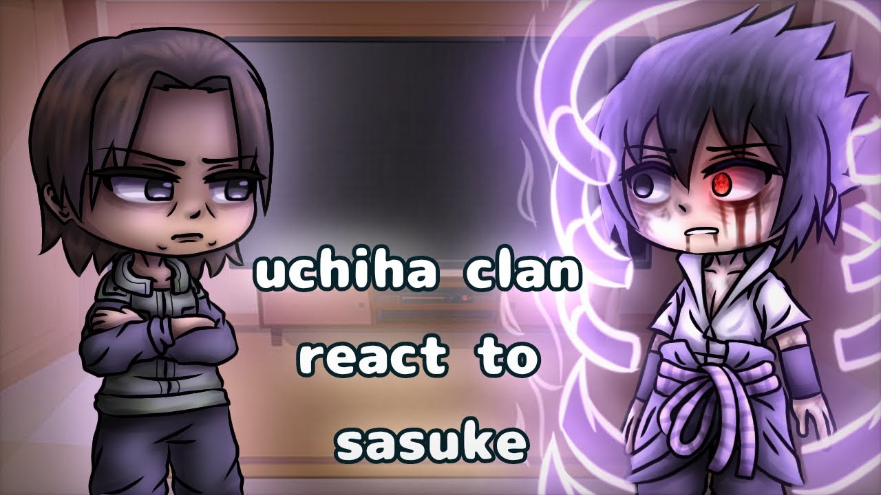 Uchiha Clan React To Sasuke // Gacha React