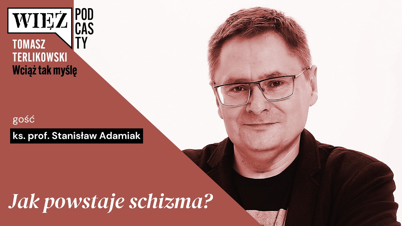 Jak powstaje schizma? &bdquo;Wciąż tak myślę&rdquo; &ndash; podcast Tomasza Terlikowskiego, odc. 117