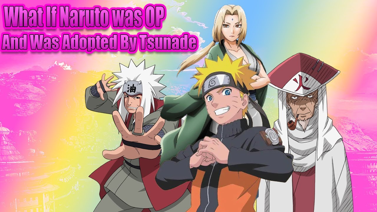 What If Naruto Was OP And Was Adopted By Tsunade