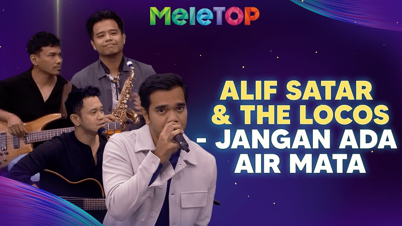 Alif Satar & The Locos - Jangan Ada Air Mata (LIVE PERFORMANCE) | MeleTOP | Nabil & Namie