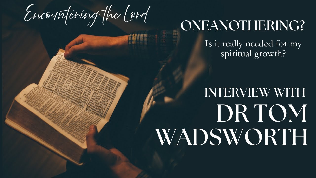 Tom Wadsworth interview oneanothering