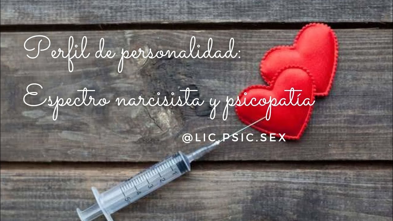 Perfil de personalidad: espectro narcisista y psicopatía.