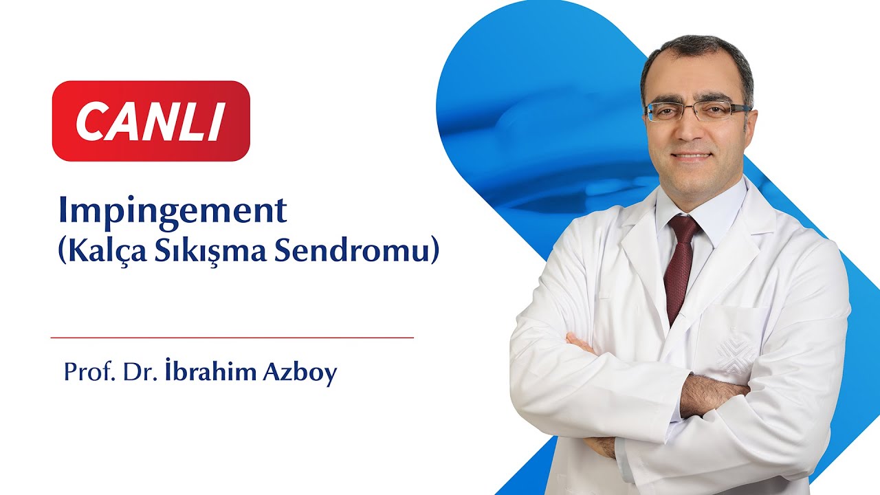 Impingement (Kalça Sıkışma Sendromu) - Prof. Dr. İbrahim Azboy