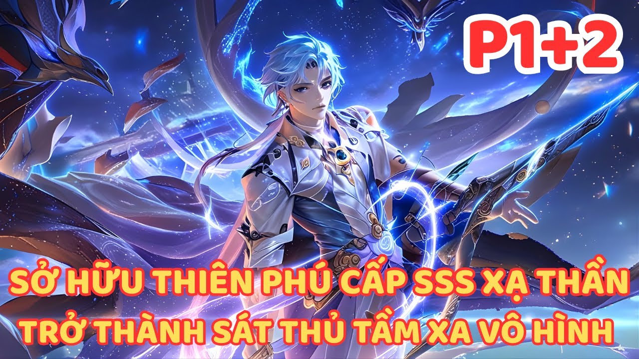 SỞ HỮU THIÊN PHÚ SSS XẠ THẦN, TA TRỞ THÀNH NỖI ÁM ẢNH ĐẾN CẢ THẦN CŨNG PHẢI KHIẾP SỢ P1+2
