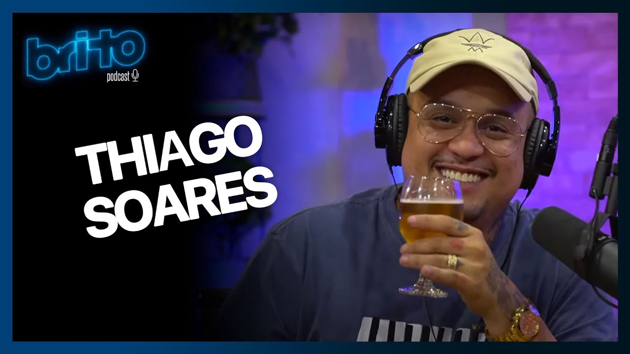 THIAGO SOARES - Brito Podcast #6