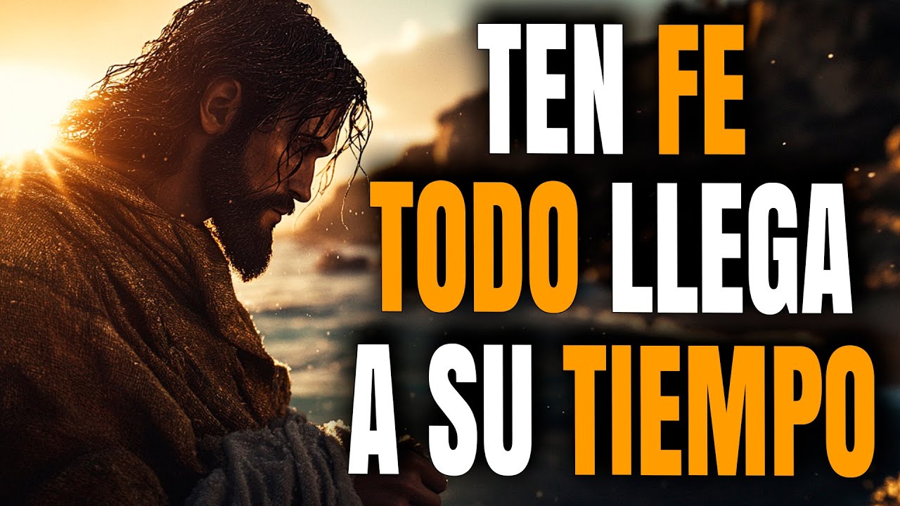 TEN FE, TODO LLEGA A SU TIEMPO | Aprende a Confiar en el Tiempo de Dios - Reflexión Cristiana