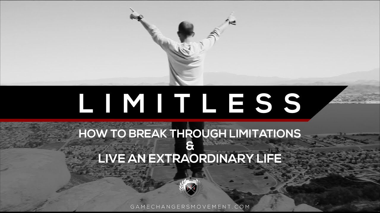 How To Break Through Limitations & Live An Extraordinary Life - Limitless