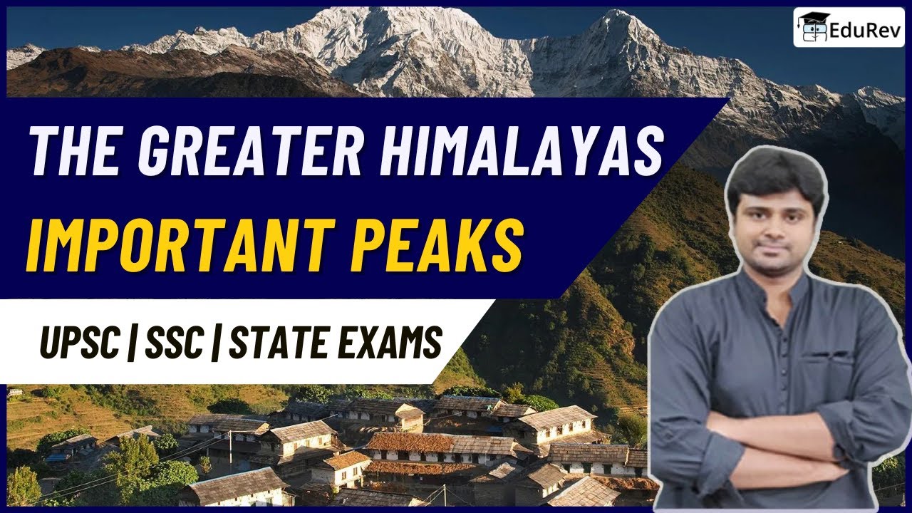 The Greater Himalayas: Himadri, Important Peaks & More | UPSC Geography