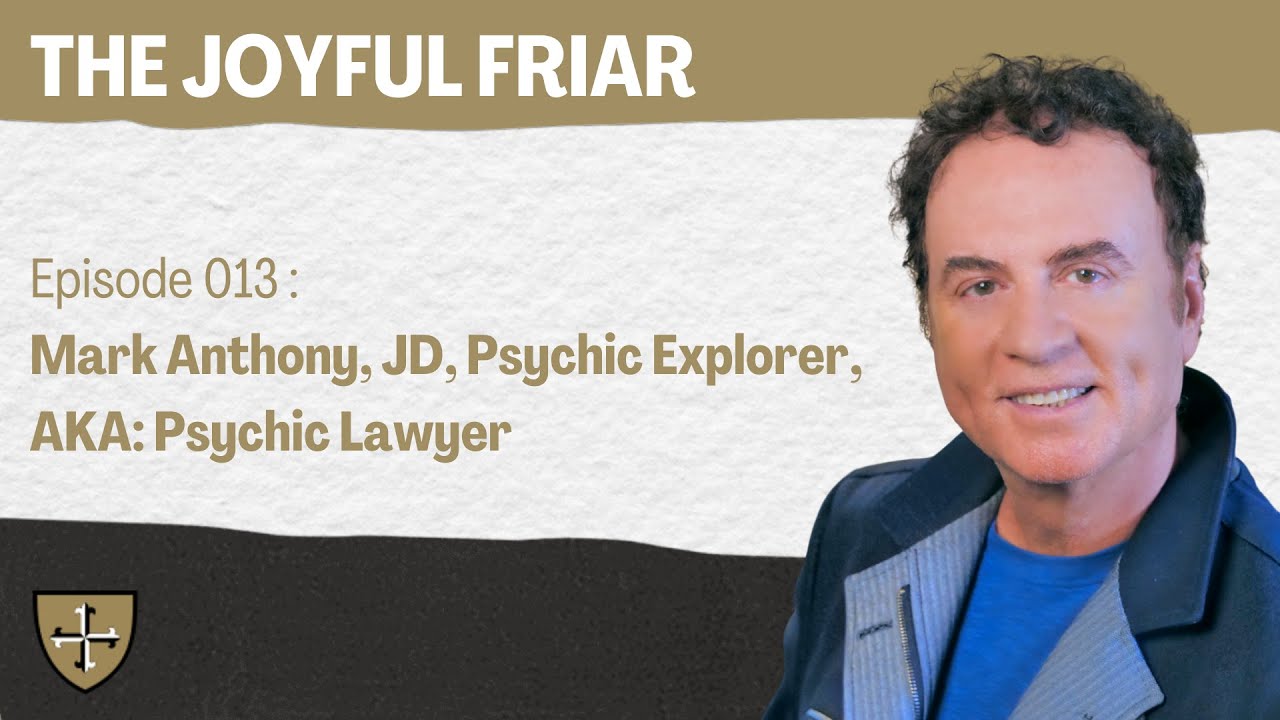 The Joyful Friar: Mark Anthony, JD, Psychic Explorer, AKA: Psychic Lawyer