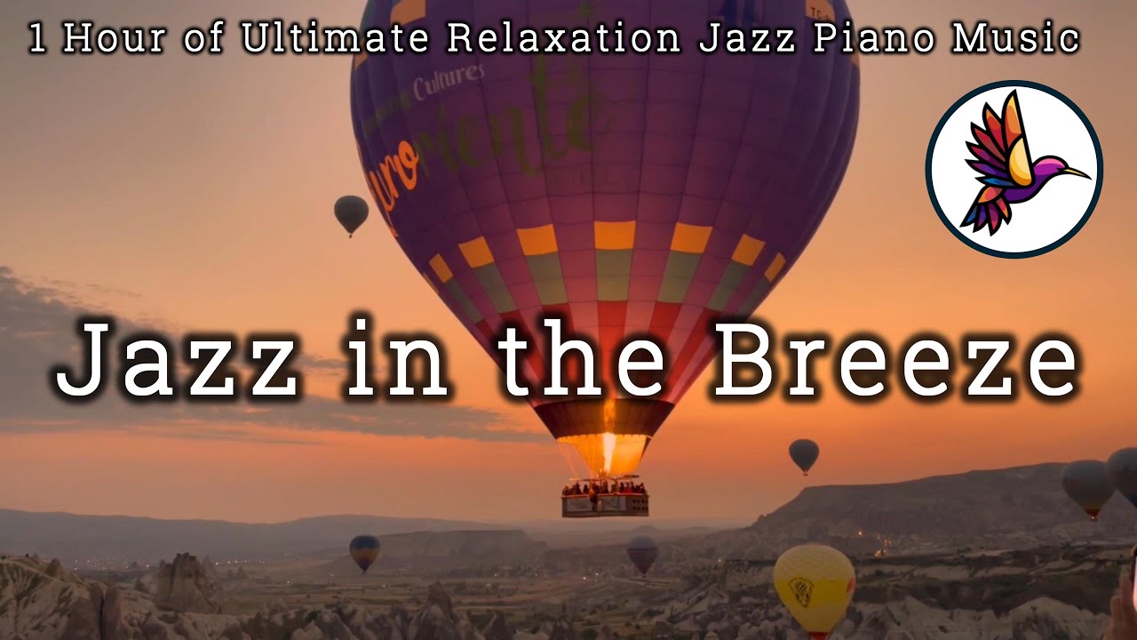 Jazz in the Breeze - Soothing Piano Melodies Hot Air Balloons Relax 1 Hour Chill - YouTube You Time