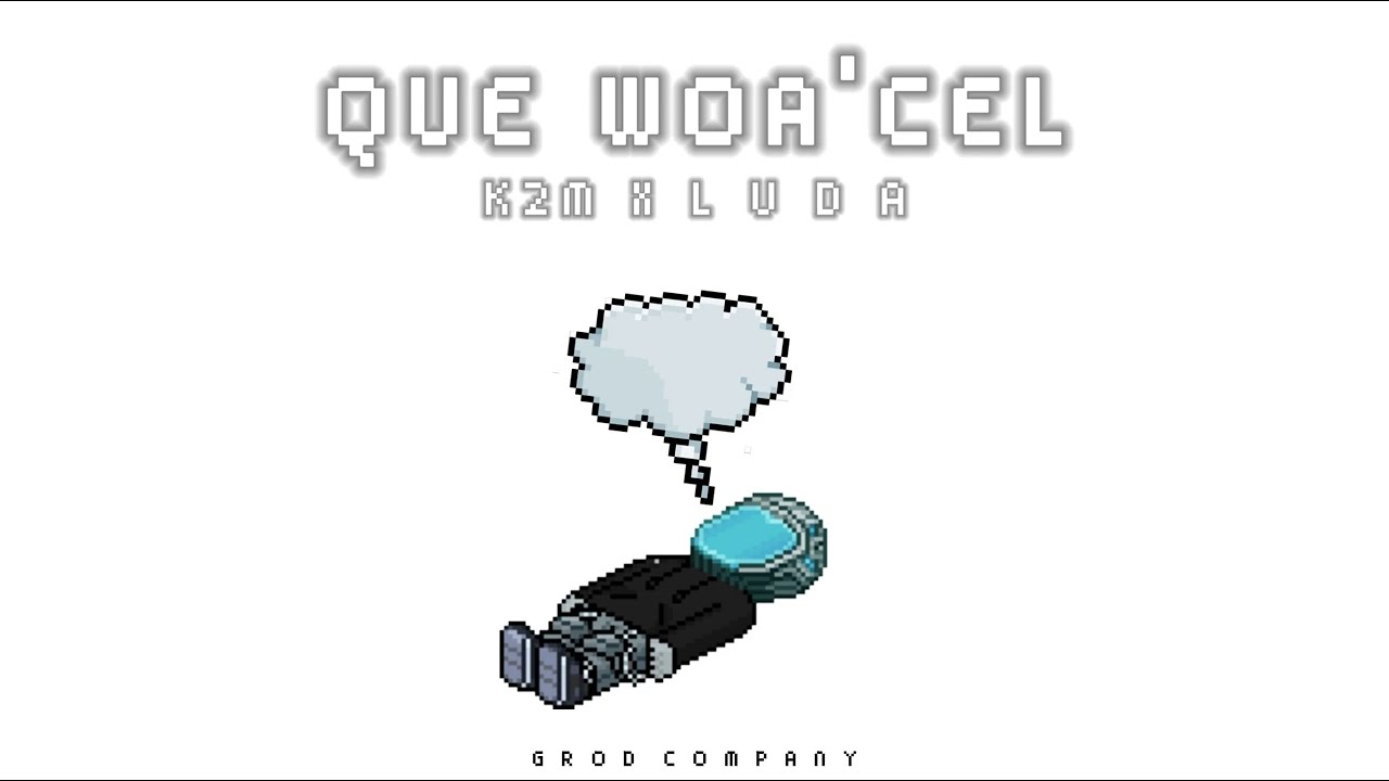 QUE WOA'CEL - K2M X L U D A (G R O D COMPANY)