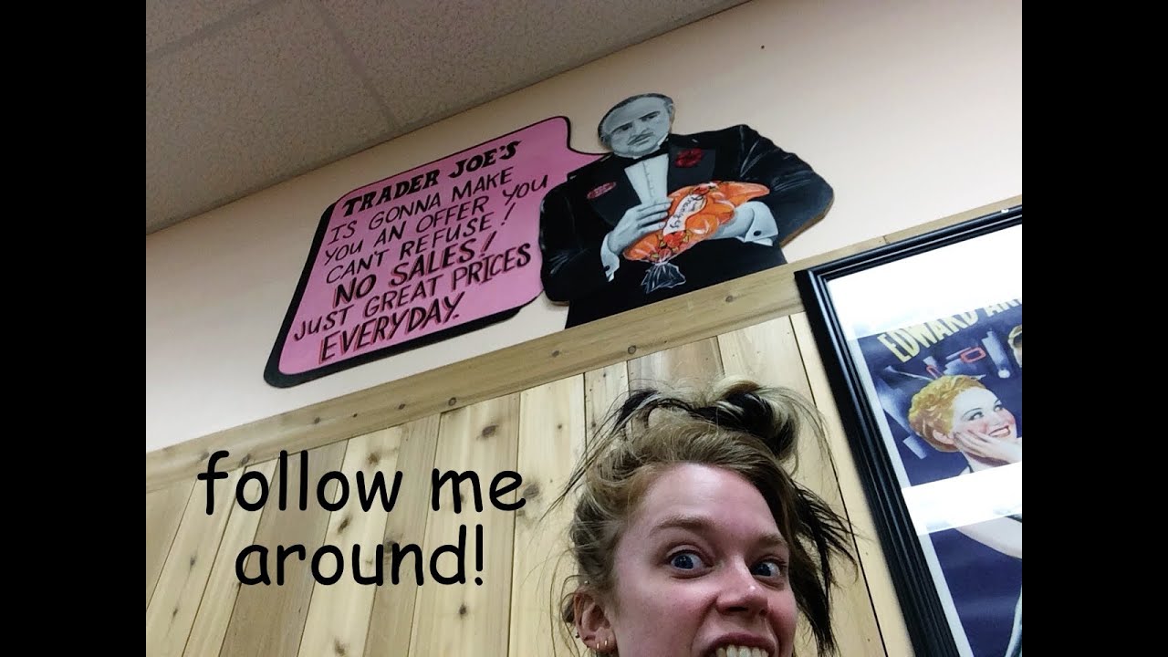 FOLLOW ME AROUND- TRADER JOES