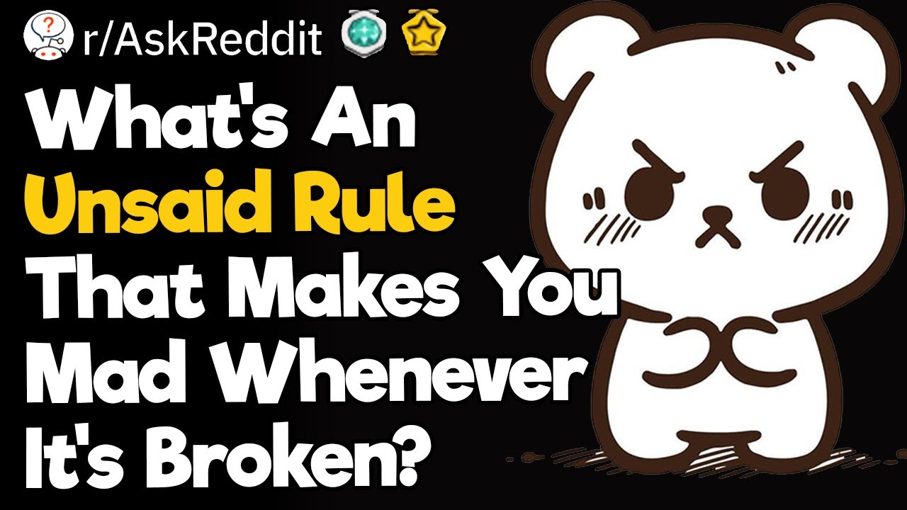 What's An  Unsaid Rule That Makes You Mad Whenever It's Broken?