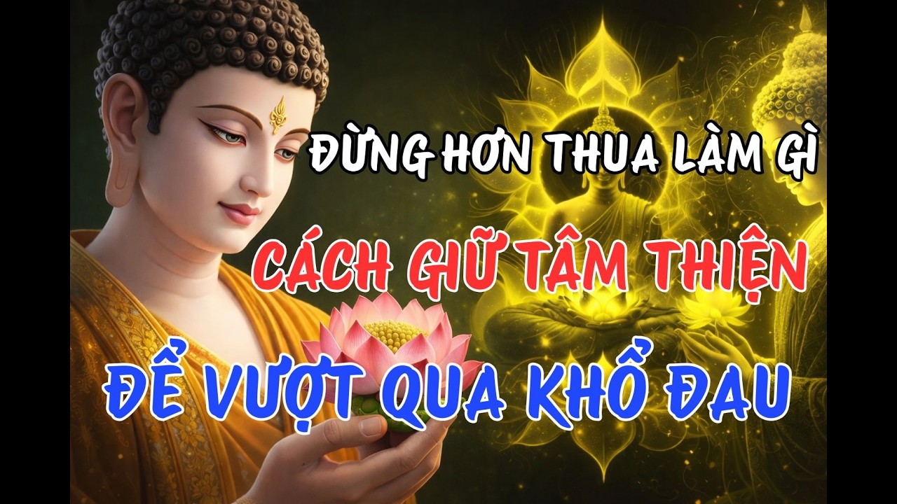 Đừng Hơn Thua Làm Gì - Phật Dạy Cách Giữ Tâm Thiện Để Vượt Qua Mọi Khổ Đau. | CHÁNH PHÁP AN NHIÊN