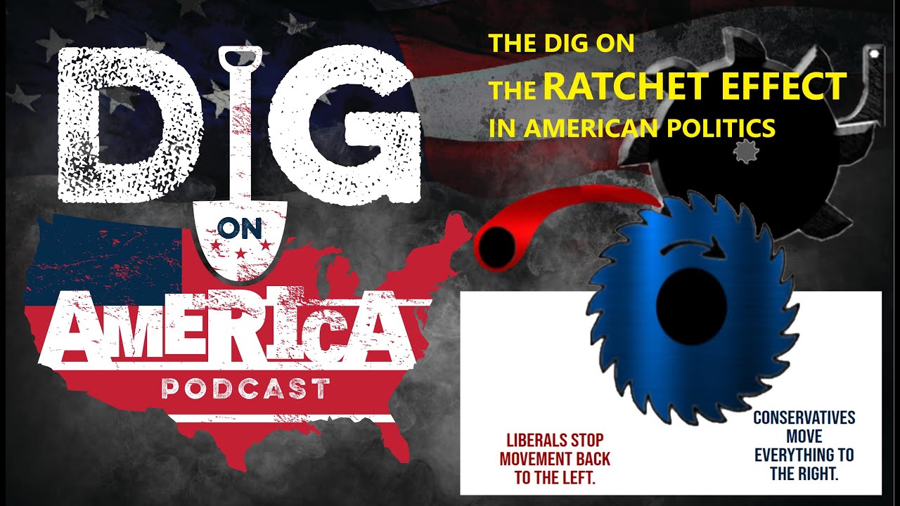 The Dig on The Ratchet Effect in Politics