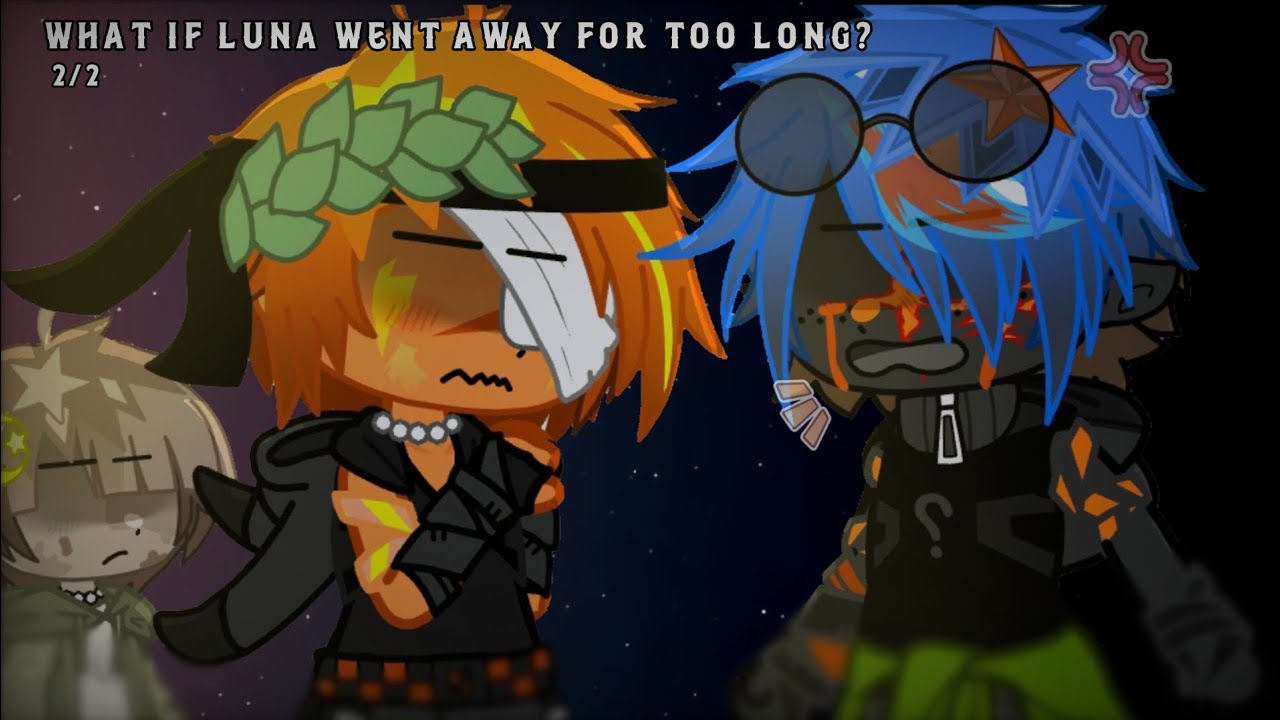 What if Luna went away for too long? // 2/2 // My AU // Solarballs x gacha //