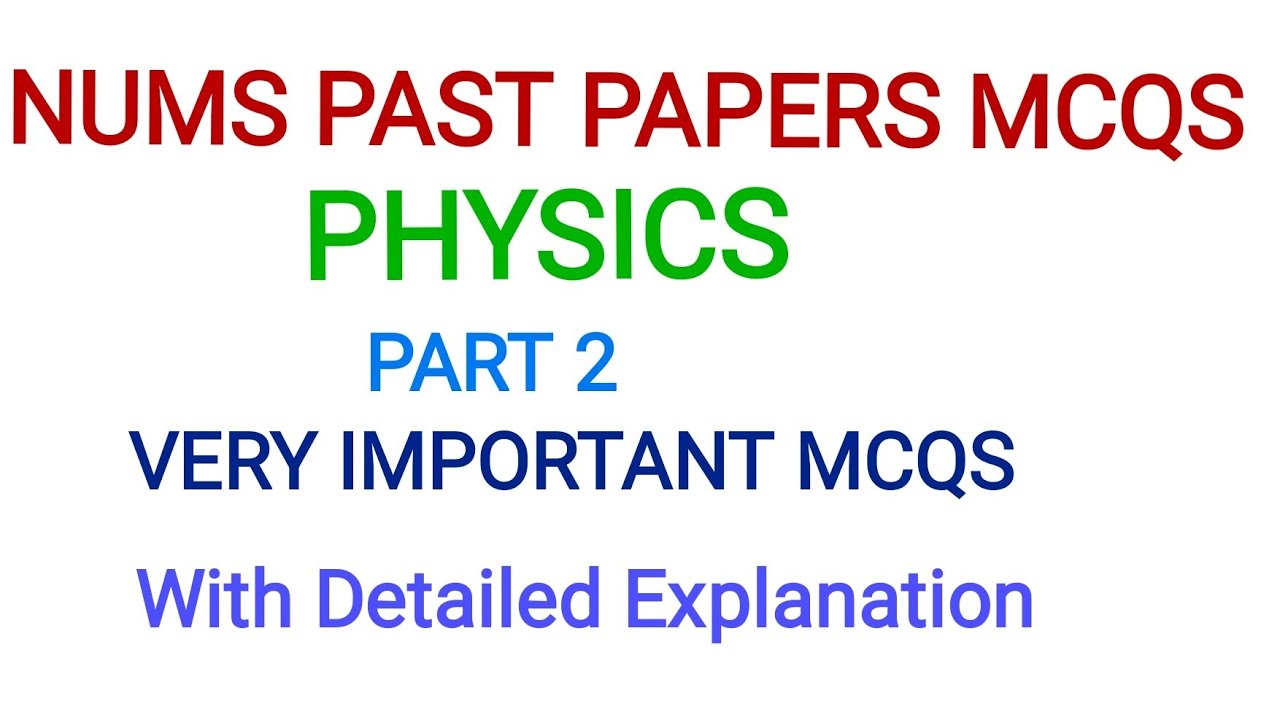 NUMS PAST PAPERS MCQS - PHYSICS part 2-Very Important MCQS - MDCAT LATEST PAST PAPERS with explanati