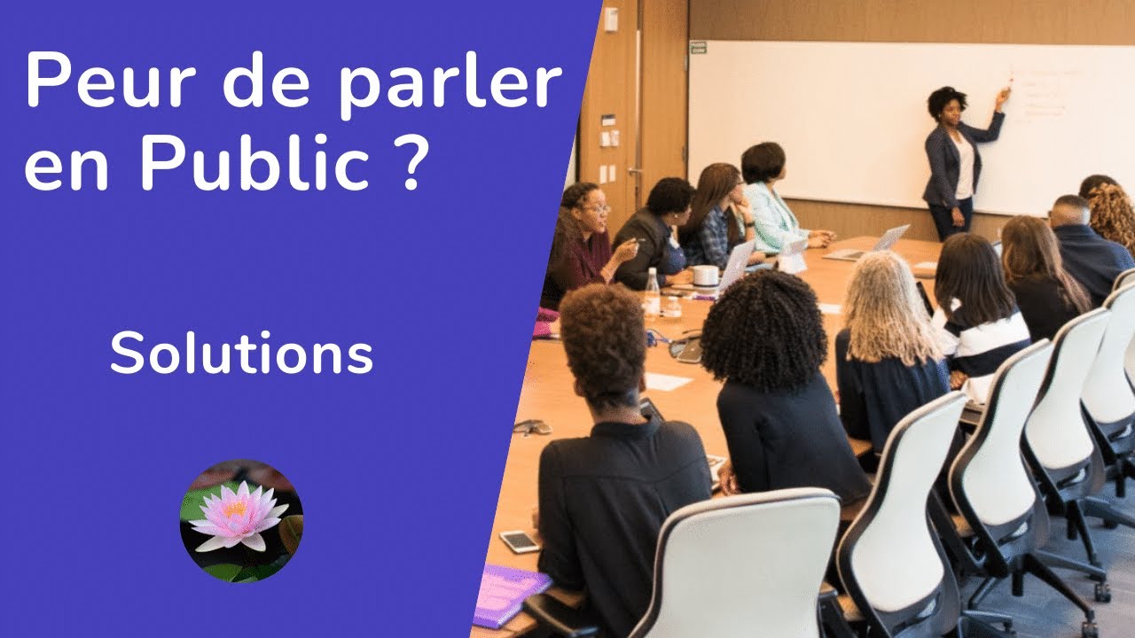Peur de parler en Public ? voici des Solutions