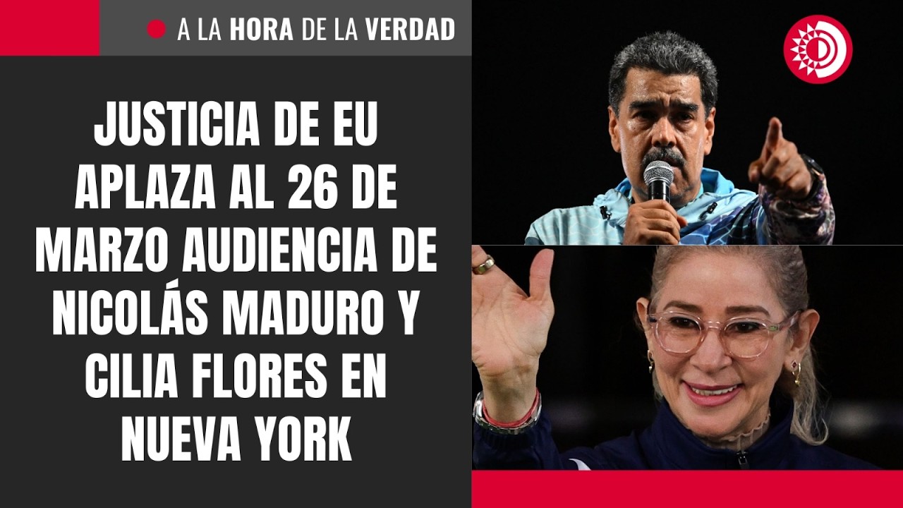 Justicia de EU aplaza al 26 de marzo audiencia de Nicolás Maduro y Cilia Flores en Nueva York