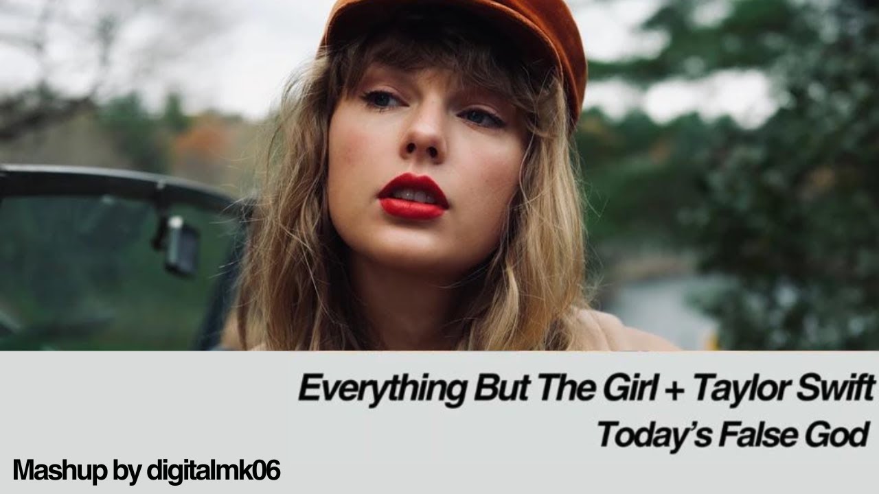 Everything But The Girl Vs Taylor Swift - Today's False God (Unofficial Audio) [Mashup]
