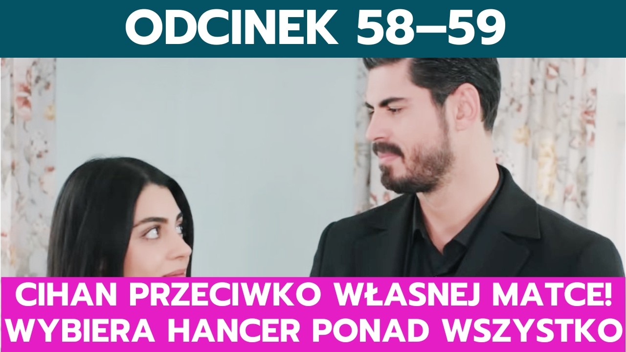 PANNA MŁODA, ODCINEK 58–59: CIHAN PRZECIWKO WŁASNEJ MATCE! WYBIERA HANCER PONAD WSZYSTKO