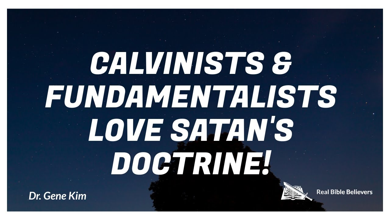 Calvinists + Fundamentalists LOVE SATAN'S DOCTRINE | Dr. Gene Kim