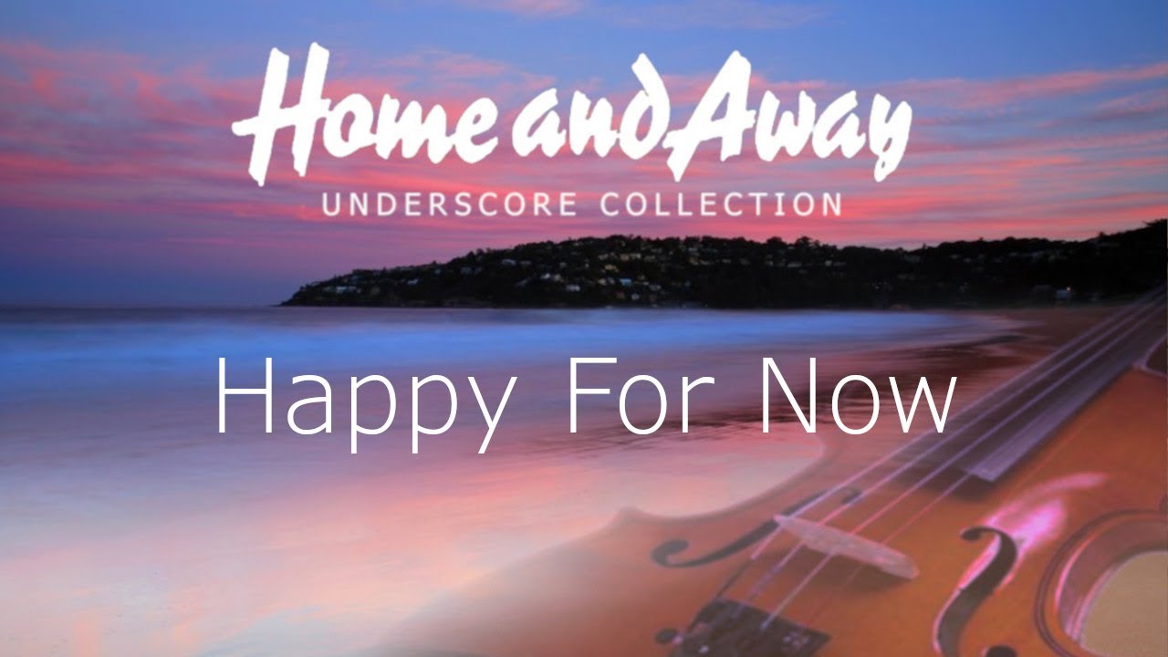 Home and Away Underscore - Happy For Now