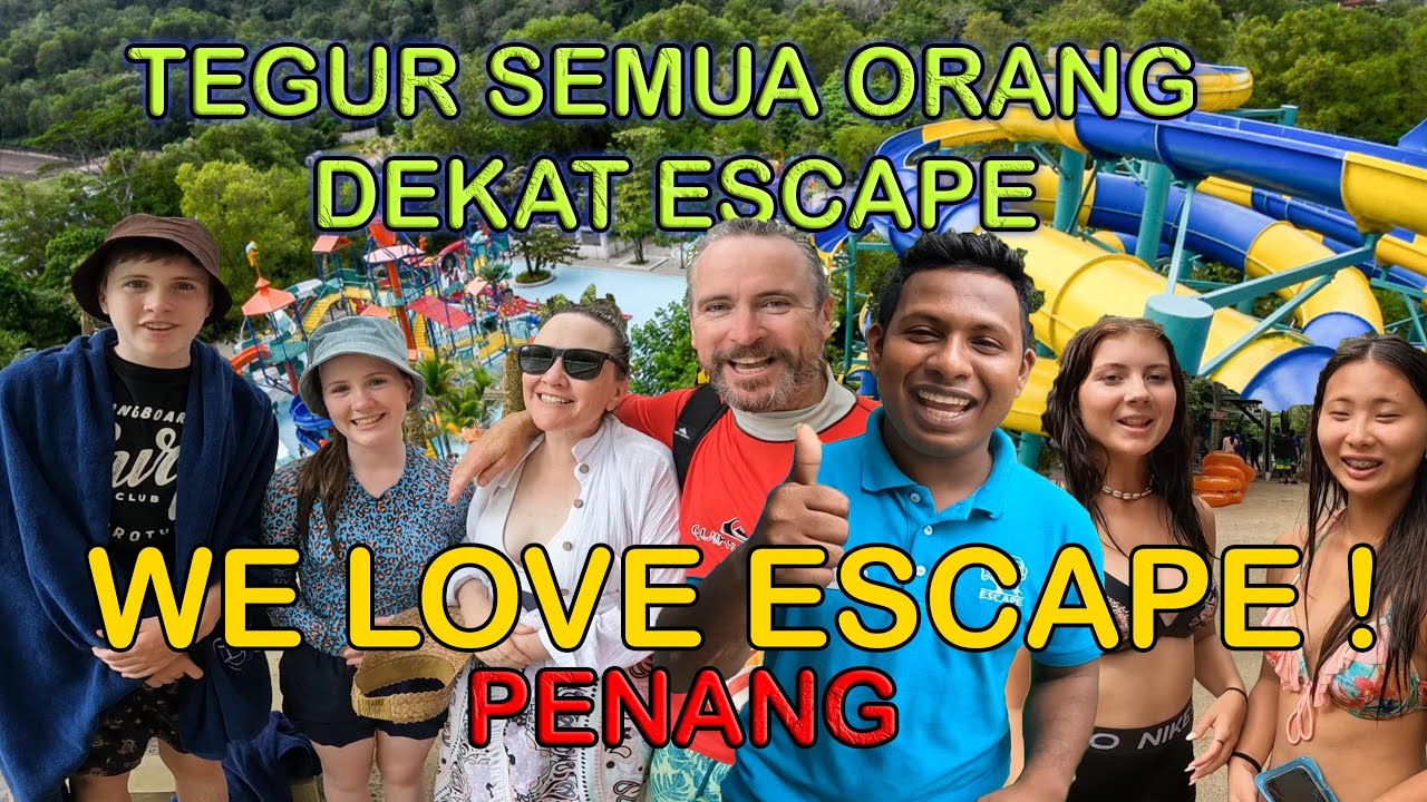 AKU TEGUR SEMUA ORANG DALAM ESCAPE PENANG !