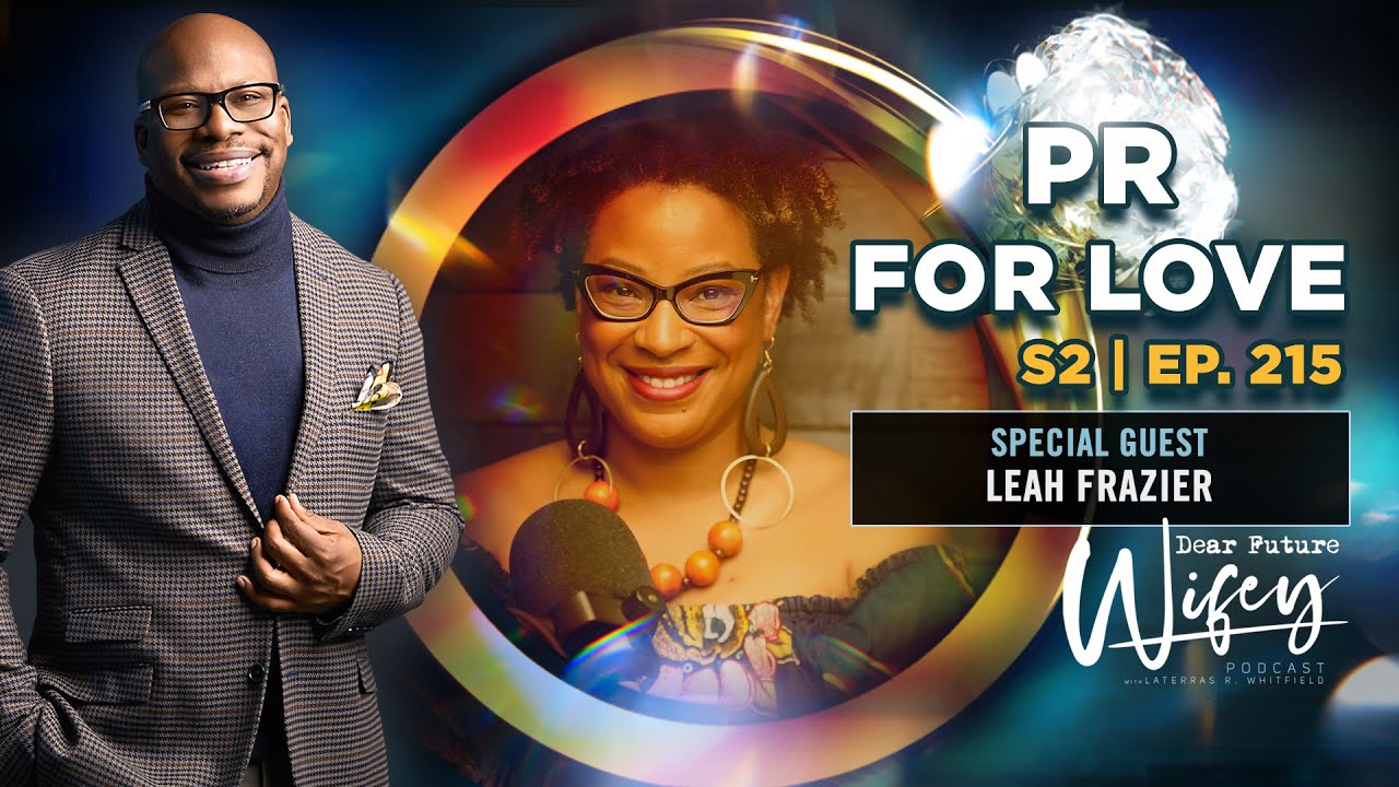 PR For Love: Leah Frazier Talks Self-Public Relations on Dear Future Wifey S2, E215