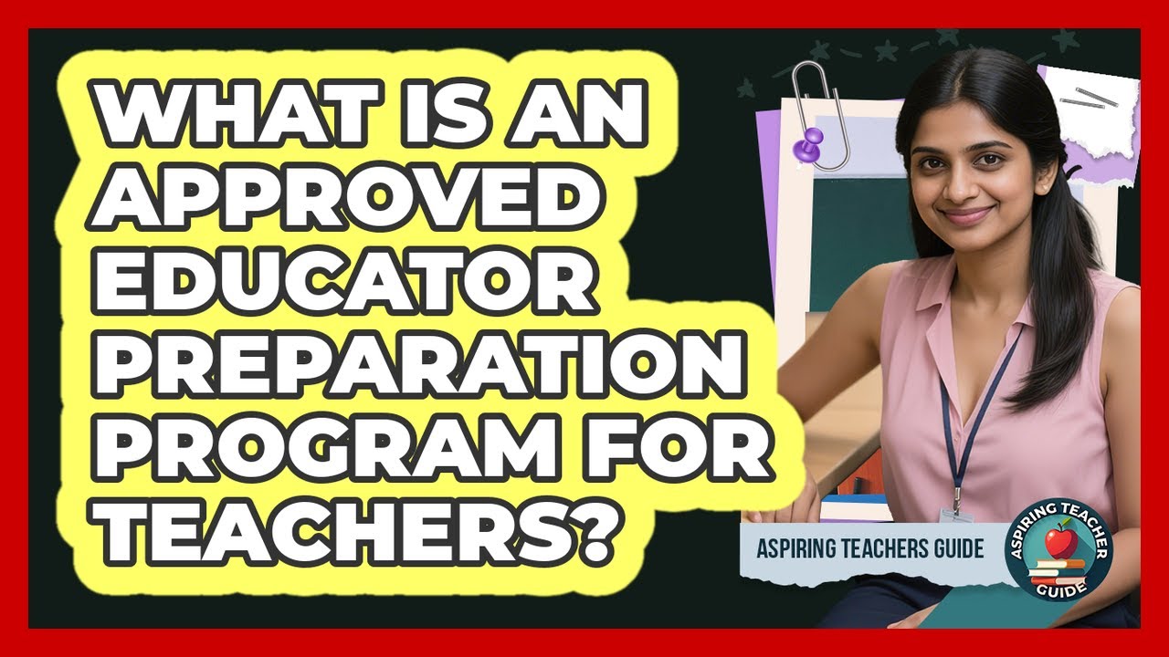 What Is An Approved Educator Preparation Program For Teachers? - Aspiring Teacher Guide