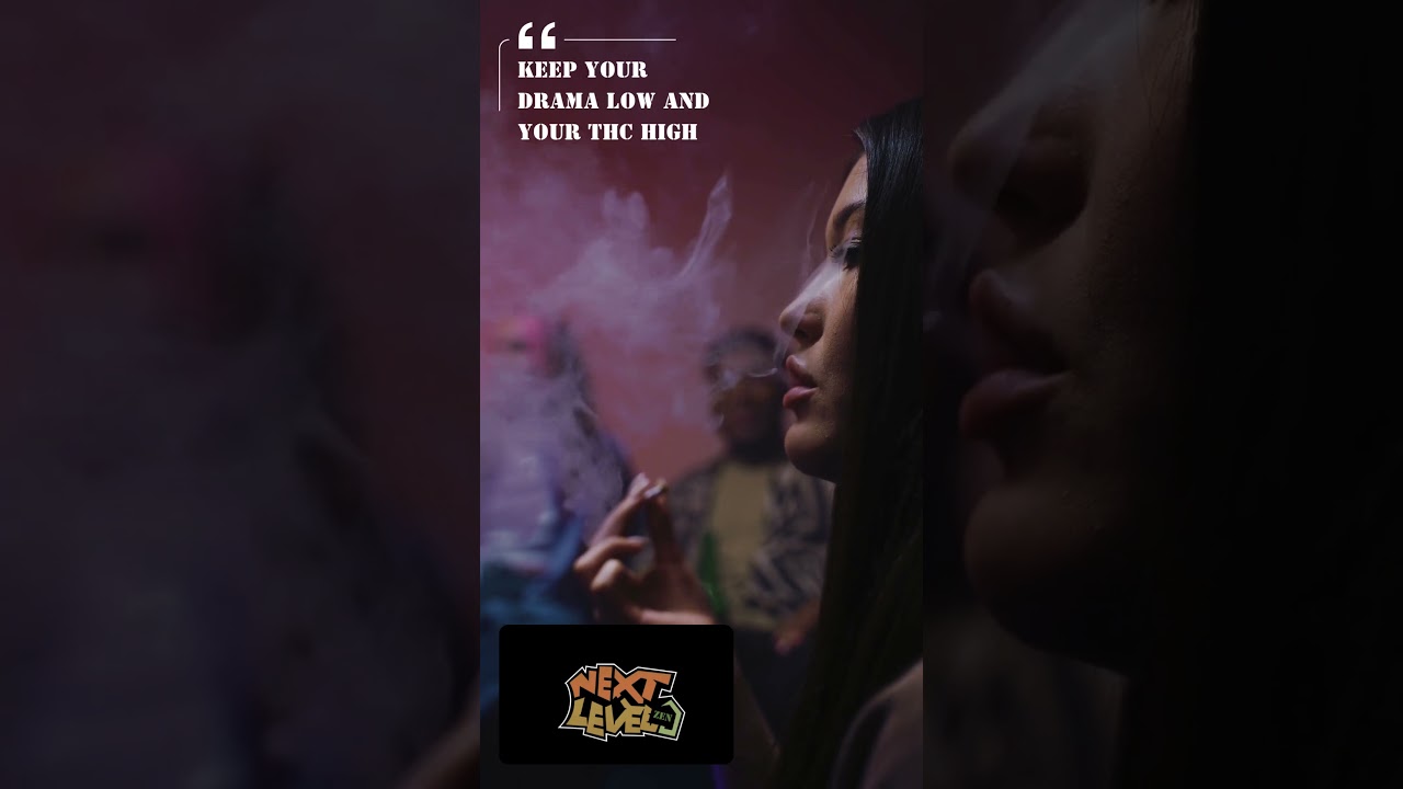 Keep your drama low and your THC high
