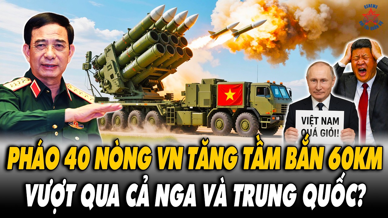 🔴[TRỰC TIẾP] Pháo 40 Nòng Của Việt Nam Tăng Tầm Bắn Lên 60km - Vượt Cả Nga Và Trung Quốc?