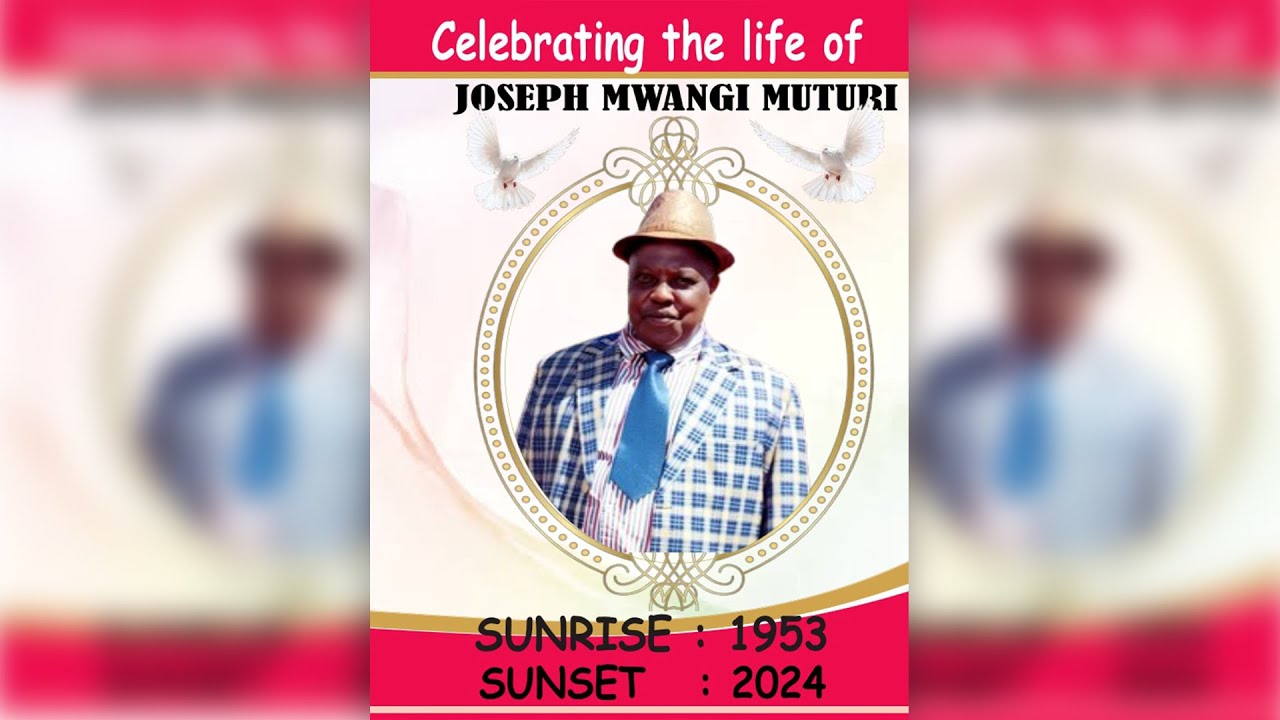 CELEBRATING THE LIFE OF JOSEPH MWANGI MUTURI