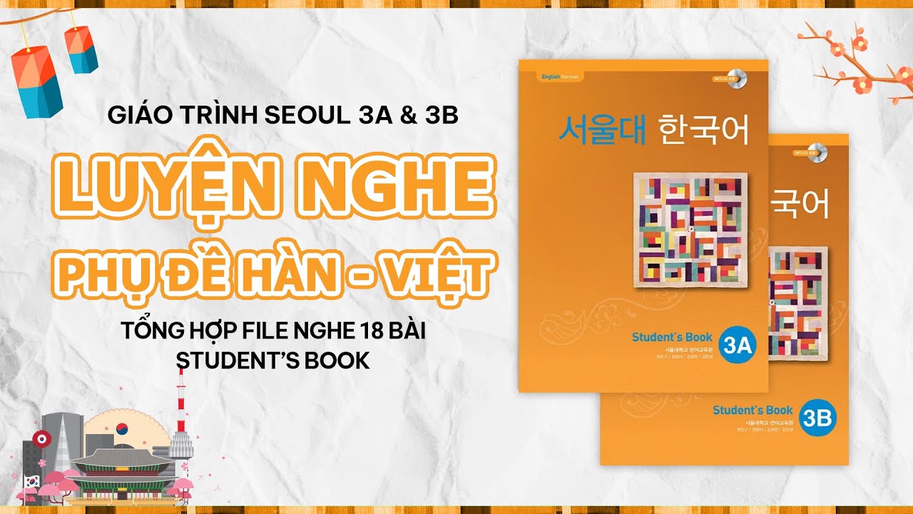 [SEOUL 3A & 3B] LUYỆN NGHE TIẾNG HÀN KÈM PHỤ ĐỀ SONG NGỮ | GIÁO TRÌNH ĐẠI HỌC QUỐC GIA SEOUL 3A 3B
